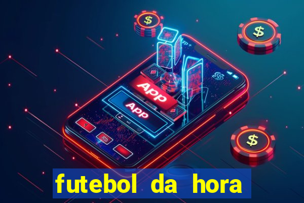 futebol da hora 3.7 ao vivo